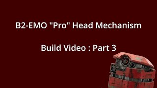 B2-EMO Pro Head Mechanism - Build Video Part 3