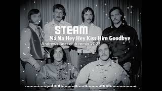 Steam - Na Na Hey Hey Kiss Him Goodbye (Andrews Beat club remix'23). A remix of the 1969 song.