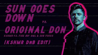 KSHMR - Sun Goes Down vs. Sub Focus, Fireboy DML, Irah - Original Don (KSHMR DnB Edit)