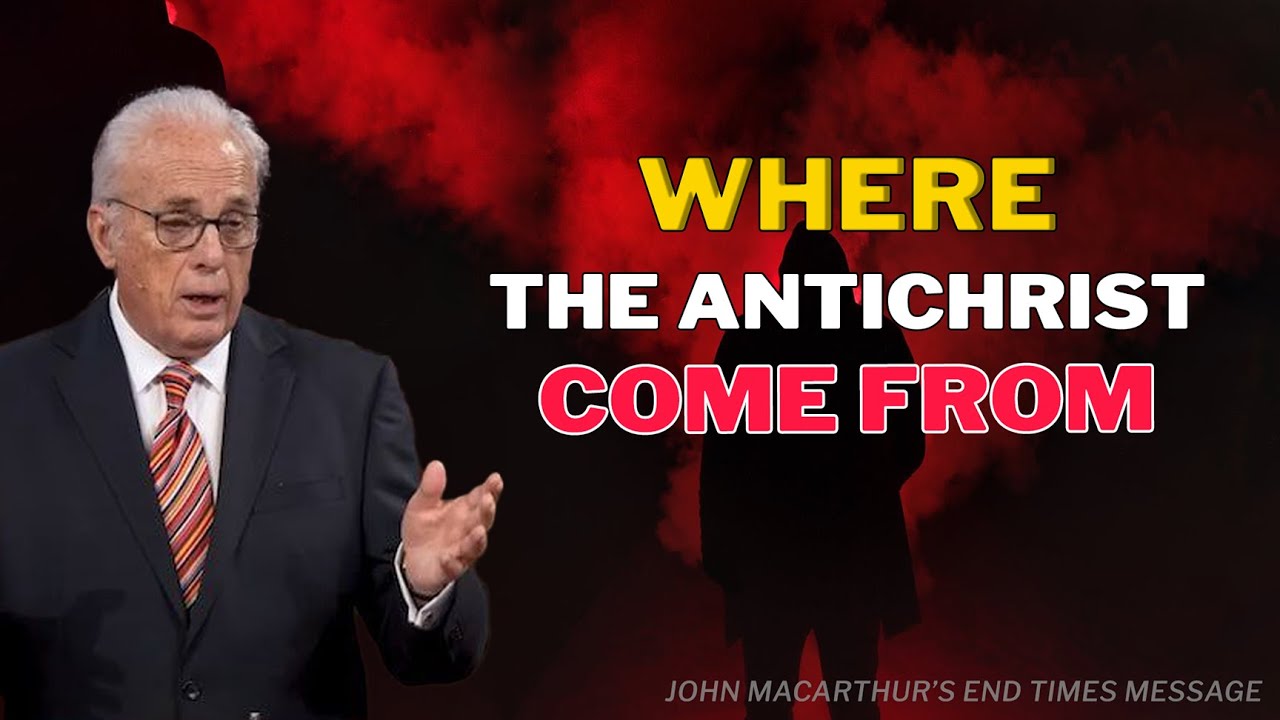 Where the Antichrist Will Come From | John MacArthur’s End Times Message