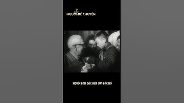 Người bạn đặc biệt của Bác Hồ #nguoikechuyen #BacHo #HoChiMinh