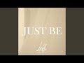 Just be