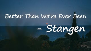 Stangen, J.O.Y. - Better Than We've Ever Been Lyrics