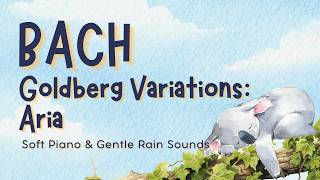 Bach – Goldberg Variations: Aria | Soft Piano &amp; Gentle Rain Sounds 🌙