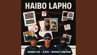 Haibo Lapho (The Heist) (feat. Njepa & Mckrazy Onepride)