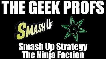 The Geek Profs: Smash Up Strategy - Ninjas