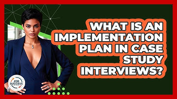 What Is An Implementation Plan In Case Study Interviews? - Job Success Network