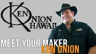 Meet Your Maker | Ken Onion
