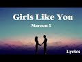 Girls Like You - Maroon 5 (Lyrics)