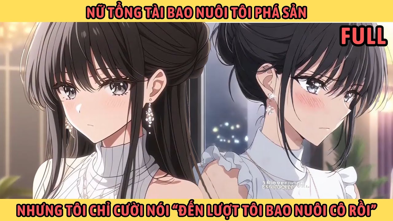 Full Nữ Tổng Tài Bao Nuôi Tôi Phá Sản Nhưng Tôi Chỉ Cười Nói 