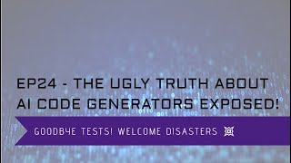 EP24 - The Ugly Truth About AI Code Generators Exposed! - Goodbye tests, Welcome disasters!