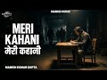Meri Kahani ll Mann2 Music ll Manish Kumar Gupta ll Feel The Pain ll Truth Of Life ll Rap Song ll