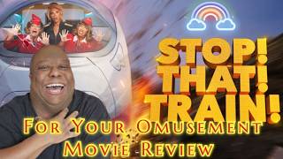 STOP! THAT! TRAIN! movie review w/ some spoilers