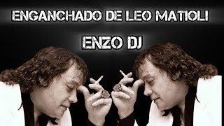 ENGANCHADO DE LEO MATIOLI ENZO DJ