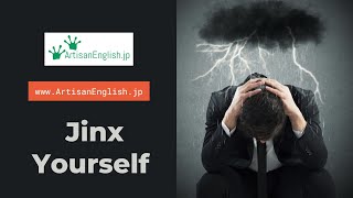 Phrase: Jinx yourself