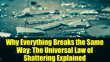Why Everything Breaks the Same Way: The Universal Law of Shattering Explained