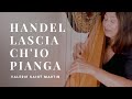 Handel: Lascia ch&#39;io Pianga (Arr. for Harp and Voice by Valerie Saint Martin)