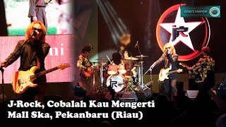 Download Lagu J-Rock, Cobalah Kau Mengerti, Mall Ska, Pekanbaru (Riau)