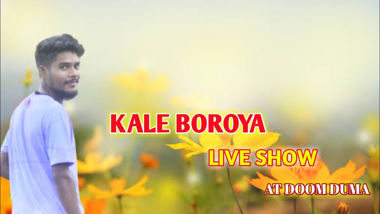 KALE BOROYA // LIVE SHOW //AT DHEKIYAJULI DOOM DUMA YouTube