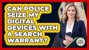 Can Police Seize My Digital Devices With A Search Warrant? - Guide To Your Rights