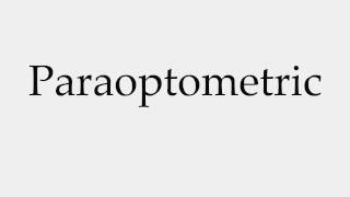 How to Pronounce Paraoptometric