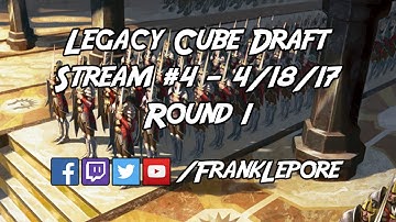 Legacy Cube Draft Stream #4 - Round 1