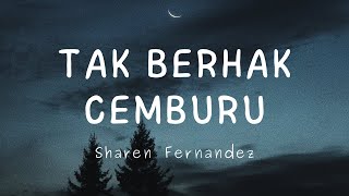 Tak Berhak Cemburu - Sharen Fernandez (Lirik)