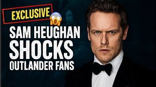 Exclusive 😱 Sam Heughan Shocks Outlander Fans with Unbelievable News