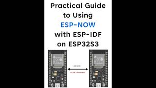 Practical Guide to Using ESP NOW with ESP IDF on ESP32 S3