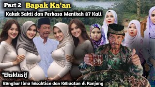 Part 2‼️Kakek Sakti dan Perkasa Menikah 87 Kali Bongkar rahasia ilmu Kesaktian & kekuatan di Ranjang