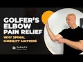 Golfer&#39;s Elbow Pain Relief (Why Spinal Mobility Matters!)