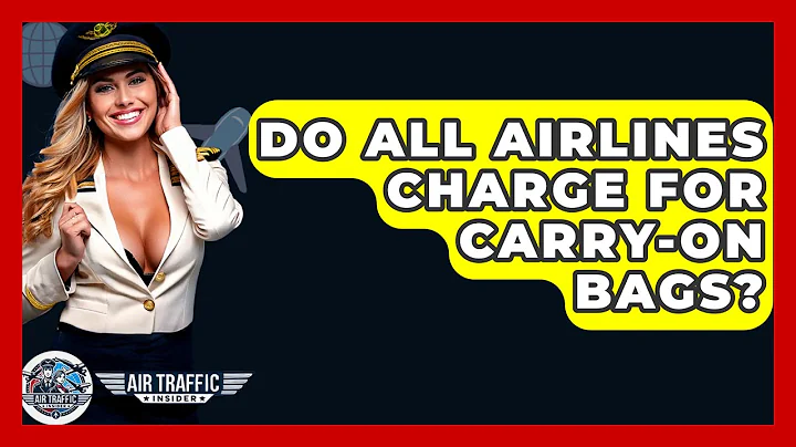 Do All Airlines Charge For Carry-On Bags? - Air Traffic Insider
