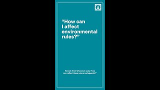 How can you affect environmental rules?