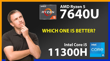 AMD Ryzen 5 7640U vs INTEL Core i5 11300H Technical Comparison
