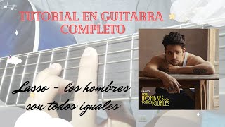 Lasso - Los Hombres Son Todos Iguales Tutorial En Guitarra