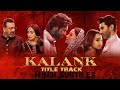 Kalank Title Track - Full Video | Madhuri Sonakshi Alia Sanjay Aditya Varun | Arijit | Pritam