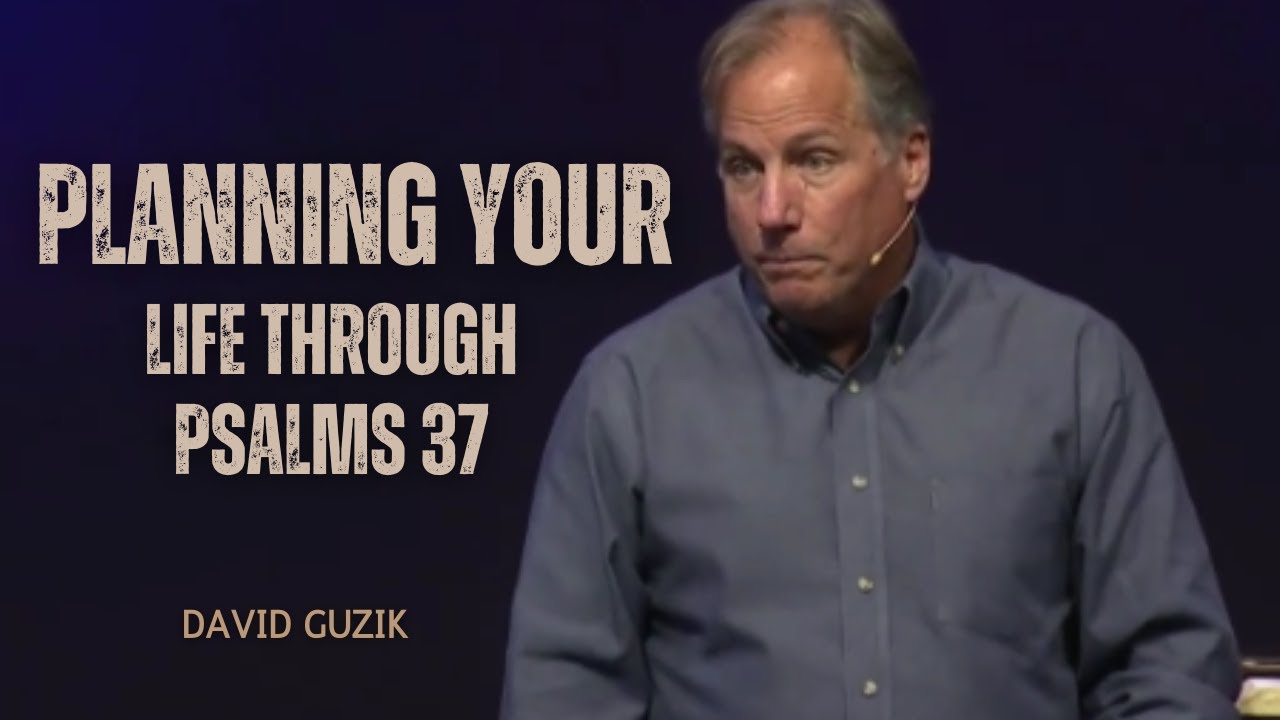 how-to-plan-for-your-future-psalms-37-david-guzik-youtube