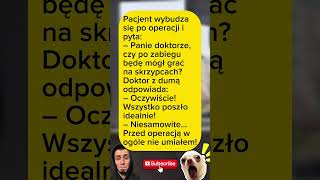 Pacjent wybudza się po operacji i pyta: