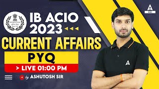 IB ACIO 2023 | IB ACIO Current Affairs 2023 By Ashutosh Sir | IB ACIO Previous Year Question Paper