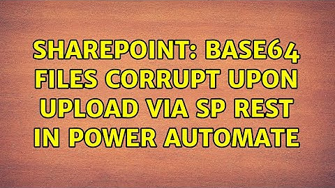 Sharepoint: Base64 files corrupt upon upload via SP rest in Power Automate