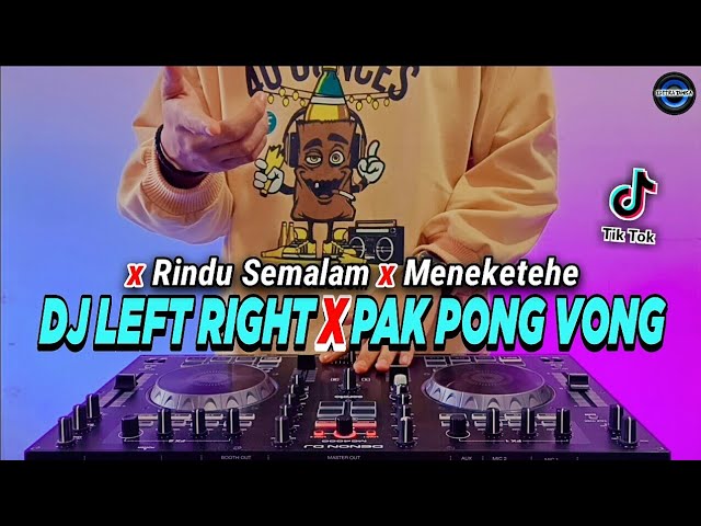 DJ LEFT RIGHT X PAK PONG VONG X RINDU SEMALAM X MENEKETEHE TIKTOK VIRAL REMIX FULL BASS 2022 class=