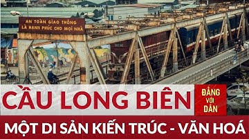 Cầu Long Biên: Kiệt tác nghệ thuật kiến trúc, "chứng nhân" lịch sử | Điểm đến | Đảng với Dân