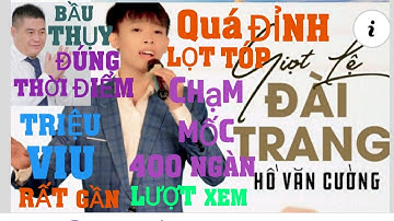 *QUÁ VUI *BẦU THUỴ ĐÚNGLÚC  GIỌT LỆ ĐÀI TRANG HỒ VĂN CƯỜNG TÓP THỊNH HÀNH CHẠM GẦN 400 NGÀN LƯỢT XEM