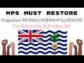 Nationality & Borders Bill - MPs must restore our British Citizenship by descent. We Are BIOT.