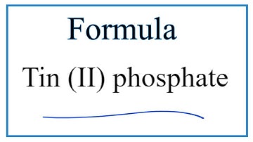 How to Write the Formula for Tin (II) phosphate