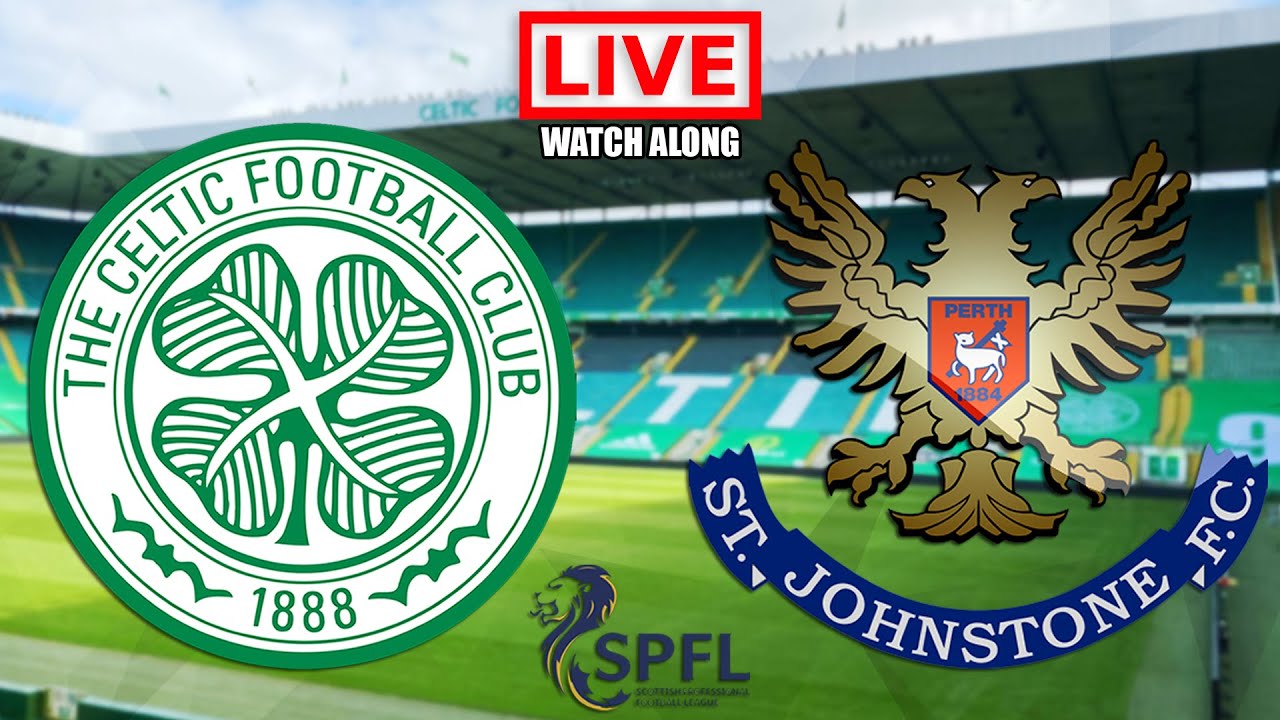 CELTIC vs ST JOHNSTONE Live Stream - Scottish Premiership Live Football Watch Along