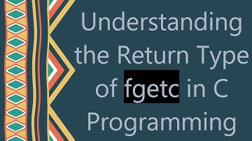 Understanding the Return Type of fgetc in C Programming