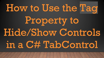 How to Use the Tag Property to Hide/Show Controls in a C#  TabControl
