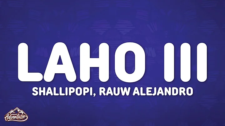 Shallipopi, Rauw Alejandro - Laho III (Letra/Lyrics)