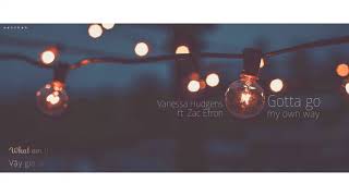 [Vietsub+Lyrics] Vanessa Hudgens ft. Zac Efron - Gotta go my own way